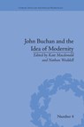 John Buchan and the Idea of Modernity - KATE (READING UNIVERSITY,  UK) Macdonald ; Nathan Waddell - 9781138662216