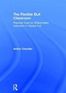 The Flexible ELA Classroom - AMBER (FRONTIER CENTRAL SCHOOL DISTRICT,  USA) Chandler - 9781138681033