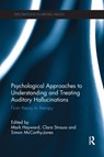 Psychological Approaches to Understanding and Treating Auditory Hallucinations - MARK (UNIVERSITY OF SUSSEX,  UK) Hayward ; Clara (University of Surrey, UK) Strauss ; Simon (Macquarie University, Australia) McCarthy-Jones - 9781138703049
