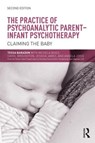 The Practice of Psychoanalytic Parent-Infant Psychotherapy - Tessa (Anna Freud Centre Baradon ; Michela Biseo ; Carol Broughton ; Jessica James - 9781138792784