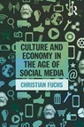 Culture and Economy in the Age of Social Media - Christian Fuchs - 9781138839311