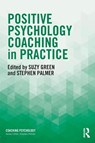 Positive Psychology Coaching in Practice - Suzy (Positivity Institute Green ; Stephen (Director Palmer - 9781138860995