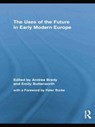 The Uses of the Future in Early Modern Europe - Andrea Brady ; Emily Butterworth - 9781138878433