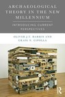 Archaeological Theory in the New Millennium - Oliver J.T. Harris ; Craig N. Cipolla - 9781138888715