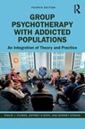 Group Psychotherapy with Addicted Populations - Philip J. (Emory University Flores ; Jeffrey (Medical Director at Working Sobriety Chicago Roth ; Barney Straus - 9781138898356