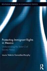 Protecting Immigrant Rights in Mexico - Laura Valeria Gonzalez-Murphy - 9781138926363