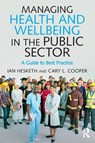 Managing Health and Wellbeing in the Public Sector - Cary L. (University of Manchester Cooper ; Ian (University of Lancaster Hesketh - 9781138929203