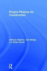 Project Finance for Construction - ANTHONY (UNIVERSITY OF SALFORD,  UK) Higham ; Carl (University of Bolton, UK) Bridge ; Peter Farrell - 9781138941298