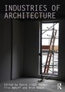 Industries of Architecture - Katie (University of Newcastle Lloyd Thomas ; Tilo (University of Brighton Amhoff ; Nick (Oxford Brookes University Beech - 9781138946828