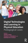 Digital Technologies and Learning in Physical Education - ASHLEY (LOUGHBOROUGH UNIVERSITY,  UK) Casey ; Victoria A. Goodyear ; Kathleen M. Armour - 9781138947290
