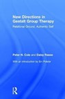 New Directions in Gestalt Group Therapy - Peter H. (University of California–Davis School of Medicine Cole ; Daisy Anne Reese - 9781138948617