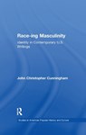 Race-ing Masculinity - John Christopher Cunningham - 9781138984424