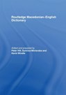 The Routledge Macedonian-English Dictionary - Peter Hill ; Suncica Mircevska ; Kevin Windle - 9781138985544