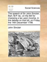 The Speech of Sir John Sinclair, Bart. M.P. &c. on the Bill for Imposing a Tax Upon Income, in the Debate on That Bill, on Friday the 14th December 1798. - John Sinclair - 9781140859529
