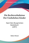 Die Rechtsverhaltnisse Der Unehelichen Kinder - Robert Hirsch - 9781161122206