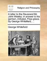 A Letter to the Reverend Mr. John Wesley - George Whitefield - 9781170010891