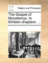 The Gospel of Nicodemus. in Thirteen Chapters. ... - Multiple Contributors - 9781170245354