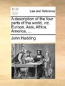 A Description of the Four Parts of the World, Viz. Europe, Asia, Africa, America, ... - John Hadding - 9781170634288