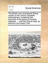 The British Navy Triumphant! Being Copies of the London Gazettes Extraordinary; Containing the Accounts of the Glorious Victories Obtained, ... Over the French Fleet, by Admiral Lord Howe,1794 - Multiple Contributors ; See Notes Multiple Contributors - 9781171225331