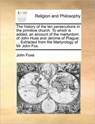 The History of the Ten Persecutions in the Primitive Church. to Which Is Added, an Account of the Martyrdom of John Huss and Jerome of Prague; ... Extracted from the Martyrology of MR John Fox. - John Foxe - 9781171485520
