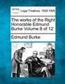 The Works of the Right Honorable Edmund Burke Volume 8 of 12 - Edmund Burke - 9781240012145