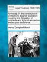 An Essay on the Constitutional Prohibitions Against Legislation Imparing the Obligation of Contracts and Against Retroactive and Ex Post Facto Laws. - Henry Campbell Black - 9781240020058