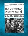 The Law Relating to Bills of Lading. - J. E. R. Stephens - 9781240067114