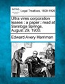 Ultra Vires Corporation Leases: A Paper: Read at Saratoga Springs, August 29, 1900. - Edward Avery Harriman - 9781240069743