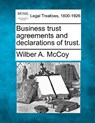 Business Trust Agreements and Declarations of Trust. - Wilber A. McCoy - 9781240122325