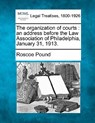 The Organization of Courts: An Address Before the Law Association of Philadelphia, January 31, 1913. - Roscoe Pound - 9781240129300