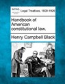 Handbook of American constitutional law. - Henry Campbell Black - 9781240173945