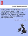History of the County Palatine and Duchy of Lancaster ... the Biographical Department by W. R. Whatton, Esq. (History of the Cotton Manufacture [By Edward Baines Jun.]) [With Plates.]Vol. I. - BAINES,  Sir Edward ; Harland, John, Etc - 9781240863419