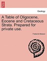 A Table of Oligocene, Eocene and Cretaceous Strata. Prepared for Private Use. - Frederick Meeson - 9781240918119