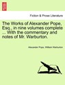The Works of Alexander Pope, Esq., in Nine Volumes Complete ... with the Commentary and Notes of Mr. Warburton. - Alexander Pope ; William Warburton - 9781241139407