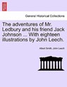 The Adventures of Mr. Ledbury and His Friend Jack Johnson ... with Eighteen Illustrations by John Leech. - Albert Smith ; John Leech - 9781241371241