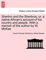 Sherbro and the Sherbros; Or, a Native African's Account of His Country and People. with a Memoir of the Author by W. McKee - Daniel Flickinger Wilberforce ; William Mackee - 9781241390846