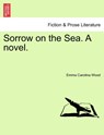 Sorrow on the Sea. a Novel. Vol. III. - Emma Carolina Wood - 9781241401023