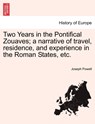 Two Years in the Pontifical Zouaves; A Narrative of Travel, Residence, and Experience in the Roman States, Etc. - Joseph Powell - 9781241450366