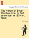 The History of South-Carolina, from its first settlement in 1670 to ... 1808. VOL. I. - David Ramsay - 9781241455347