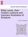 Bible Lands, Their Modern Customs and Manners Illustrative of Scripture. - LENNEP,  Henry J Van - 9781241490874