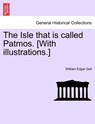 The Isle That Is Called Patmos. [With Illustrations.] - William Edgar Geil - 9781241496494