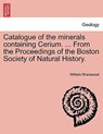 Catalogue of the Minerals Containing Cerium. ... from the Proceedings of the Boston Society of Natural History. - William Sharswood - 9781241524302