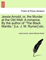 Jessie Arnold; Or, the Murder at the Old Well. a Romance. by the Author of the Black Mantle, [I.E. J. M. Rymer] Etc. - Jessie Arnold ; James Malcolm Rymer - 9781241577445