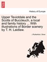 Upper Teviotdale and the Scotts of Buccleuch, a local and family history ... With illustrations of Border scenery by T. H. Laidlaw. - J Rutherford Oliver - 9781241595227