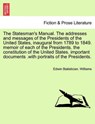 The Statesman's Manual. the Addresses and Messages of the Presidents of the United States, Inaugural from 1789 to 1849, Vol. I - WILLIAMS,  Edwin Statistician - 9781241691615