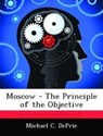 Moscow - The Principle of the Objective - Michael C Deprie - 9781249373254