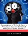 Optimization of Hybrid-Electric Propulsion Systems for Small Remotely-Piloted Aircraft - Todd A Rotramel - 9781249841784