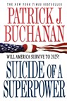 Suicide of a Superpower - Patrick J. Buchanan - 9781250004116