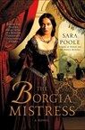 The Borgia Mistress - Sara Poole - 9781250010926
