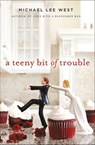 A Teeny Bit of Trouble - Michael Lee West - 9781250014023